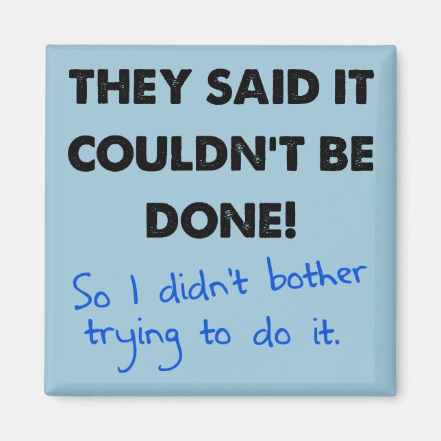 It Couldn't Be Done So I Didn't Funny Magnet (Front)