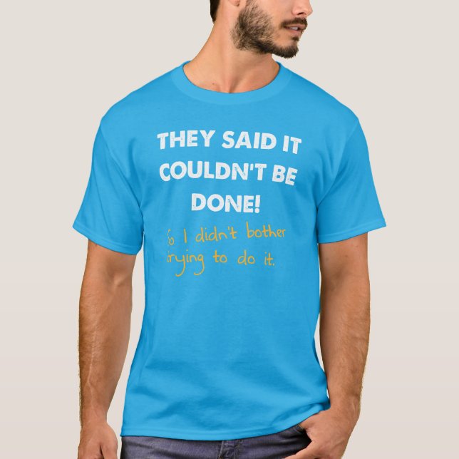 It Couldn't Be Done So I Didn't Funny T-Shirt (Front)