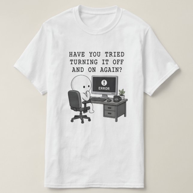 IT Crowd Humor Tee Turning It Off and On Again  (Design Front)