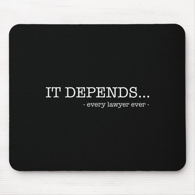 It depends every lawyer ever funny law student  mouse pad (Front)