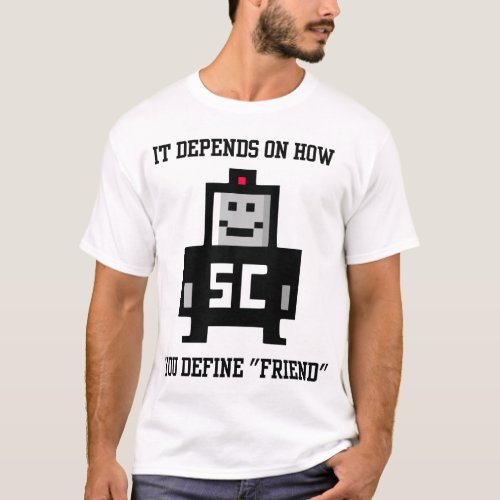 It Depends On How You Define Friend T_Shirt