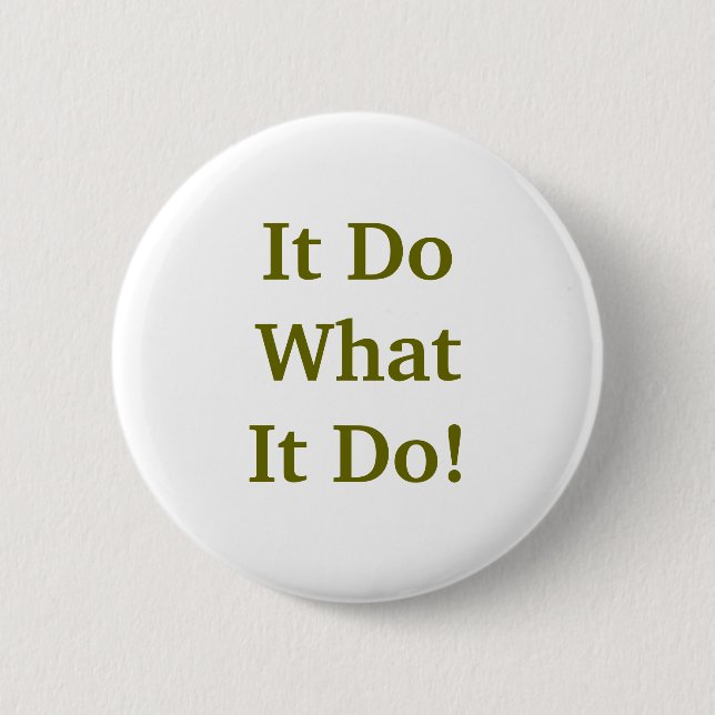 It Do What It Do! Pinback Button (Front)