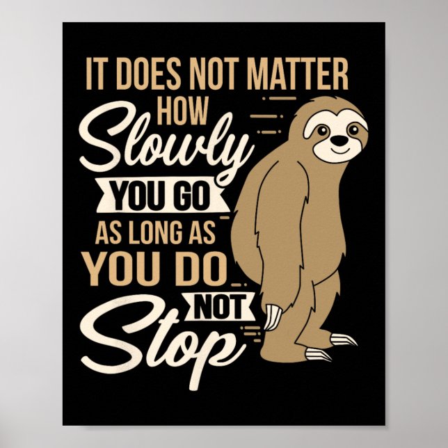 It Does Not How Slow You Go Funny Quote Sloth Day  Poster (Front)