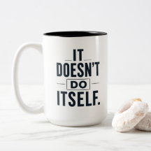 It Doesn’t Do Itself Funny Mom Coffee Mug