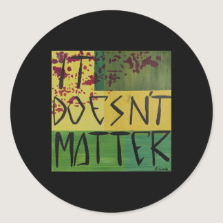 It Doesn't  Classic Round Sticker