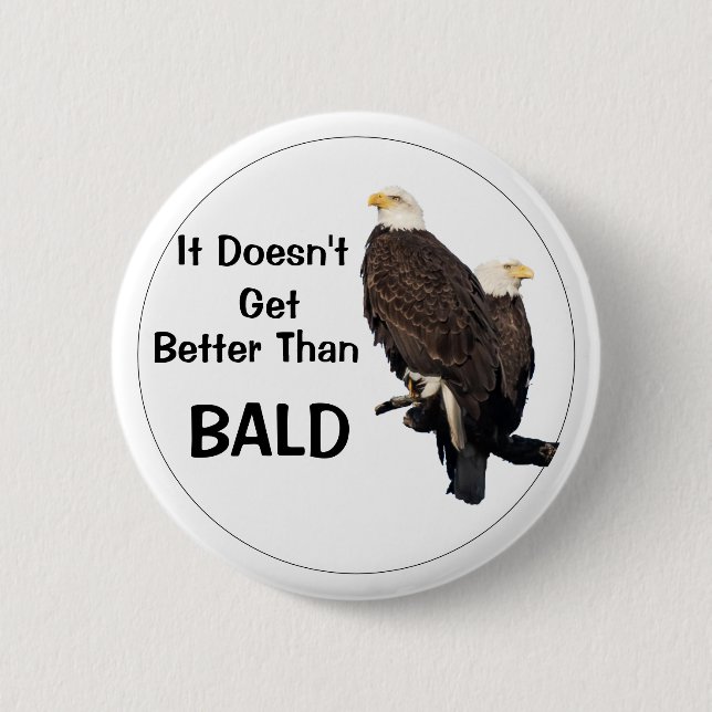 It Doesn't Get Better Than BALD Button (Front)