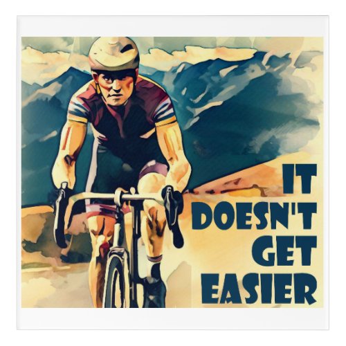 It Doesnt Get Easier Cycling Acrylic Print