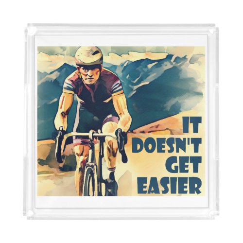 It Doesnt Get Easier Cycling Acrylic Tray