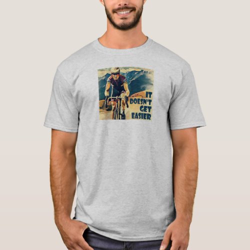 It Doesnt Get Easier Cycling T_Shirt