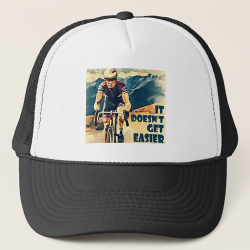 It Doesnt Get Easier Cycling Trucker Hat