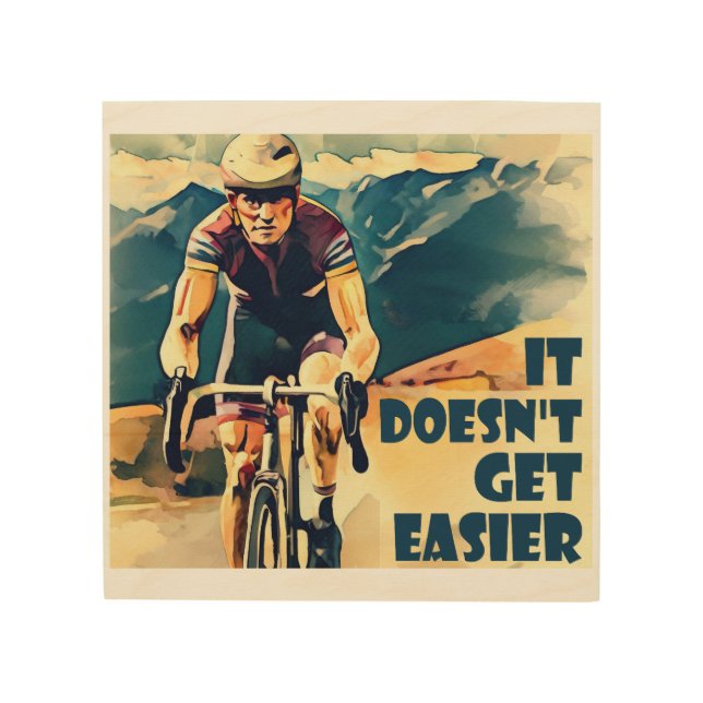 It Doesn't Get Easier Cycling Wood Wall Art (Front)