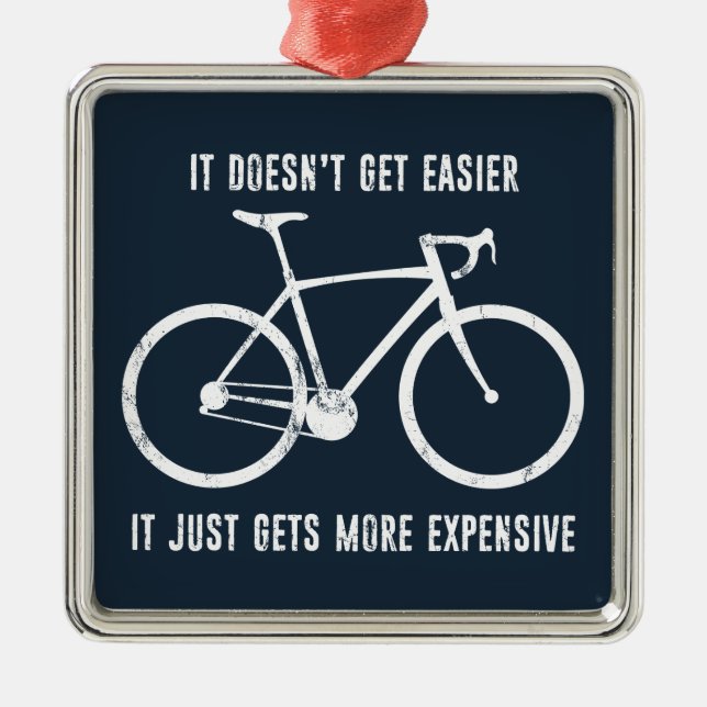 It Doesn't Get Easier It Just Gets More Expensive  Metal Ornament (Front)