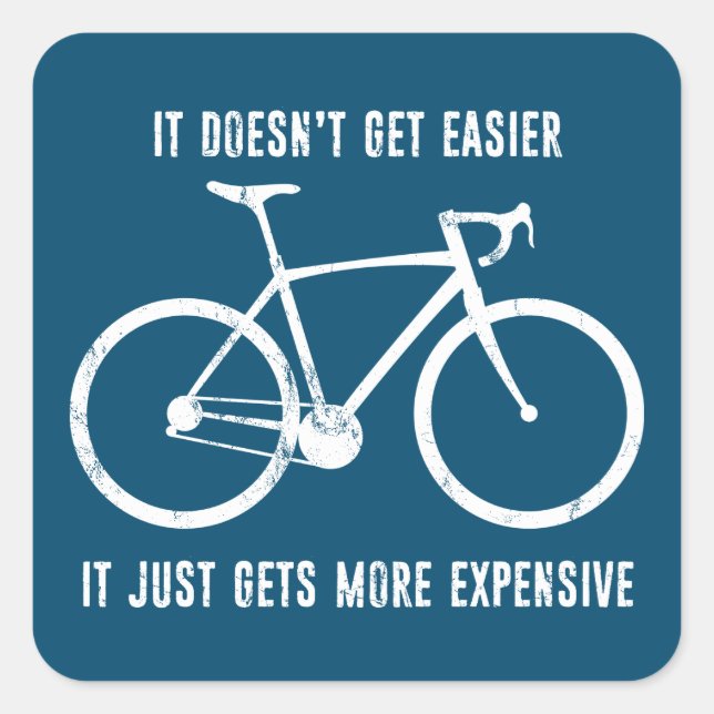 It Doesn't Get Easier It Just Gets More Expensive  Square Sticker (Front)