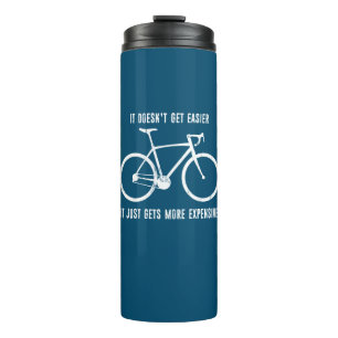 It Doesn't Get Easier It Just Gets More Expensive Thermal Tumbler