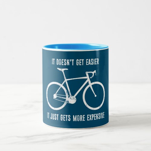 It Doesnt Get Easier It Just Gets More Expensive Two_Tone Coffee Mug