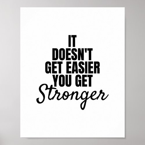 It doesnt get easier you get stronger poster