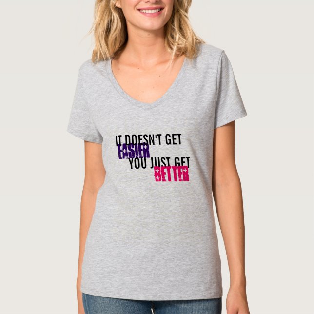 It doesn't get easier you just get better T-Shirt (Front)