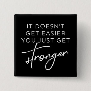 It Doesn't Get Easier You Just Get Stronger Button