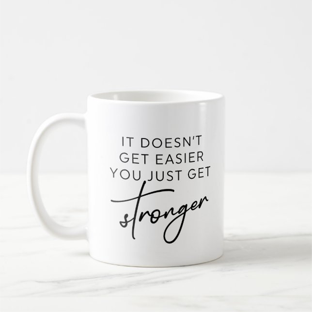 It Doesn't Get Easier You Just Get Stronger  Coffee Mug (Left)