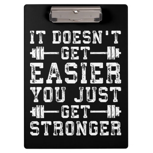 It Doesnt Get Easier You Just Get Stronger _ Gym Clipboard