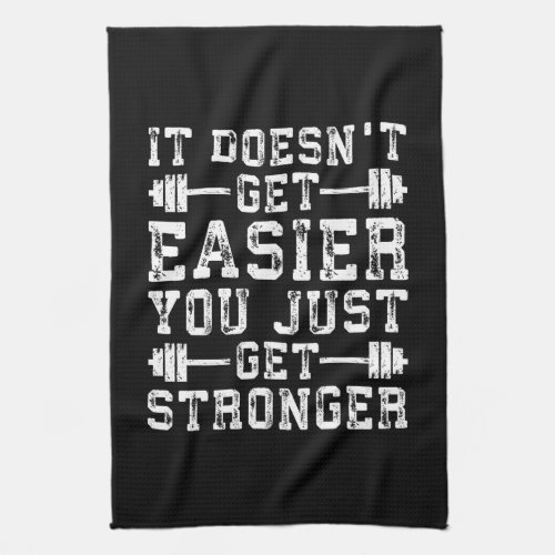 It Doesnt Get Easier You Just Get Stronger _ Gym Kitchen Towel