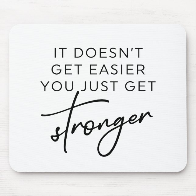 It Doesn't Get Easier You Just Get Stronger  Mouse Pad (Front)
