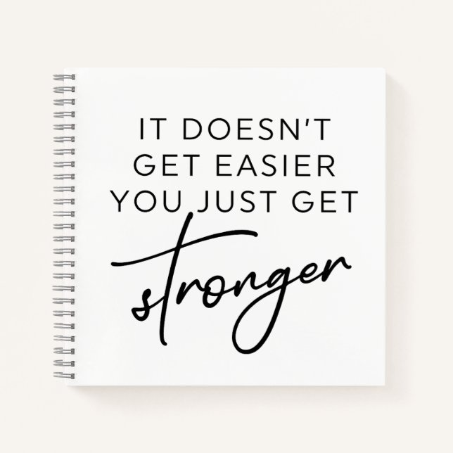 It Doesn't Get Easier You Just Get Stronger  Notebook (Front)