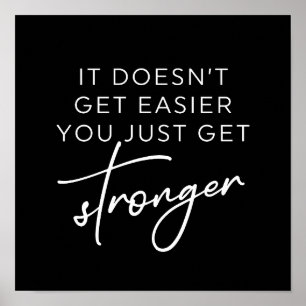 It Doesn't Get Easier You Just Get Stronger  Poster