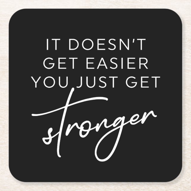 It Doesn't Get Easier You Just Get Stronger  Square Paper Coaster (Front)