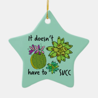 it doesn't have to succ ceramic ornament