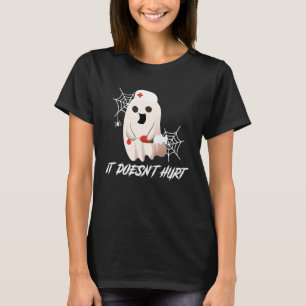 It Doesn't Hurt Nurse Ghost For Halloween  Hallowe T-Shirt