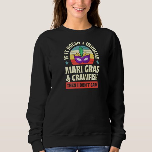 It Doesnt Involve Mardi Gras and Crawfish Then I  Sweatshirt