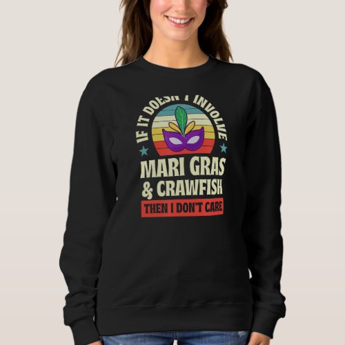 It Doesnt Involve Mardi Gras And Crawfish Then I  Sweatshirt