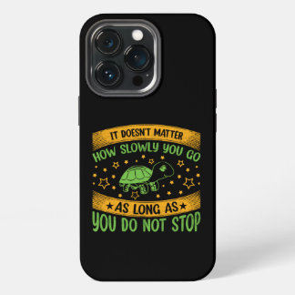 It Doesn't Matter How Slowly You Go | Don't Stop C iPhone 13 Pro Case