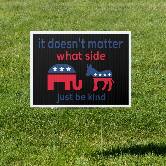 It Doesn't Matter What Side, Just Be Kind 2024  Sign (Insitu)