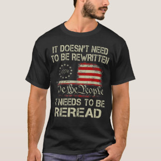 It Doesn't need to be Rewritten Constitution We T- T-Shirt