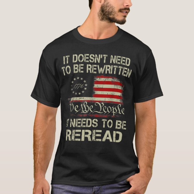 It Doesn't need to be Rewritten Constitution We T- T-Shirt (Front)