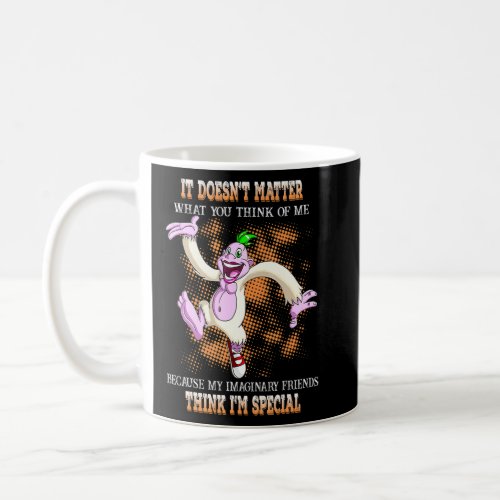 It Doesnu2019t Matter What You Think Of Me Because Coffee Mug