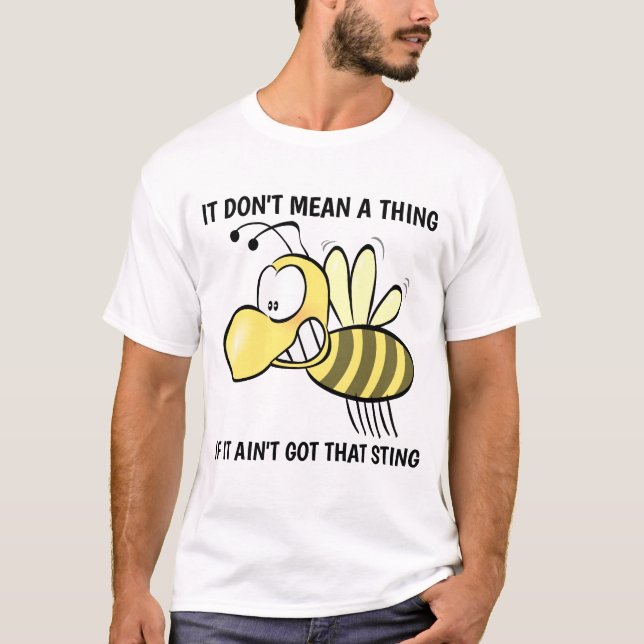 IT DON'T MEAN A THING IF IT AIN'T GOT THAT STING T-Shirt (Front)