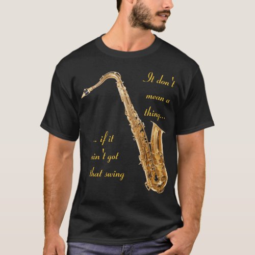 It dont mean a thing if it aint got that swing T_Shirt