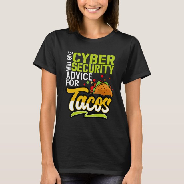 It Expert Will Give Cybersecurity Advice For Tacos T-Shirt (Front)