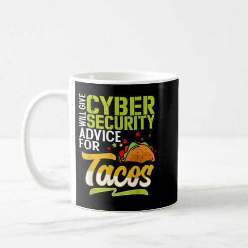 IT Expert Will Give Cybersecurity Advice Tacos  Coffee Mug