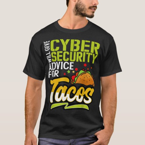 IT Expert Will Give Cybersecurity Advice Tacos  T_Shirt