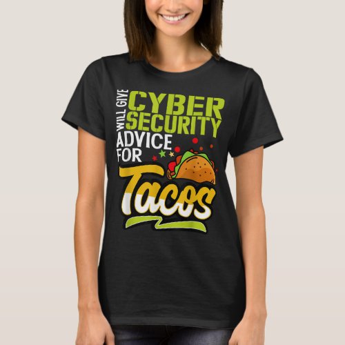 IT Expert Will Give Cybersecurity Advice Tacos  T_Shirt