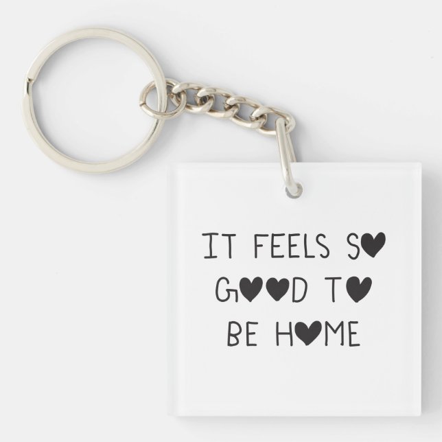 It feels so good to be Home Keychain (Front)