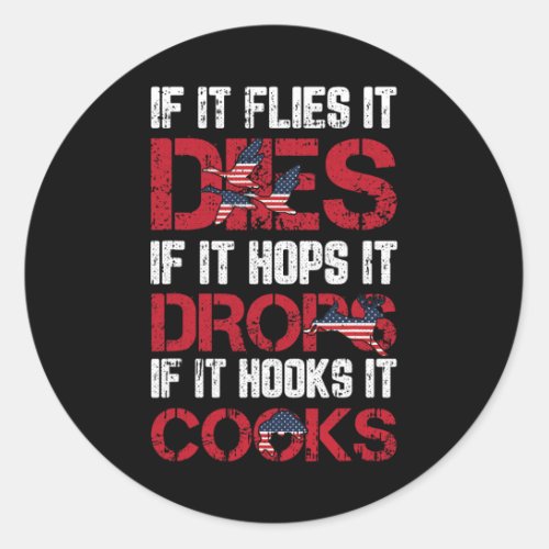 It Flies It Dies 4th Of July American Flag Hunting Classic Round Sticker