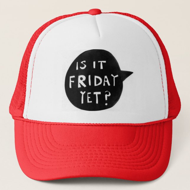 It Friday yet - Cap is (Front)