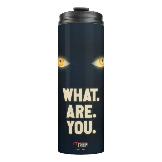 IT Glowing Eyes "What.Are.You." Thermal Tumbler (Front)
