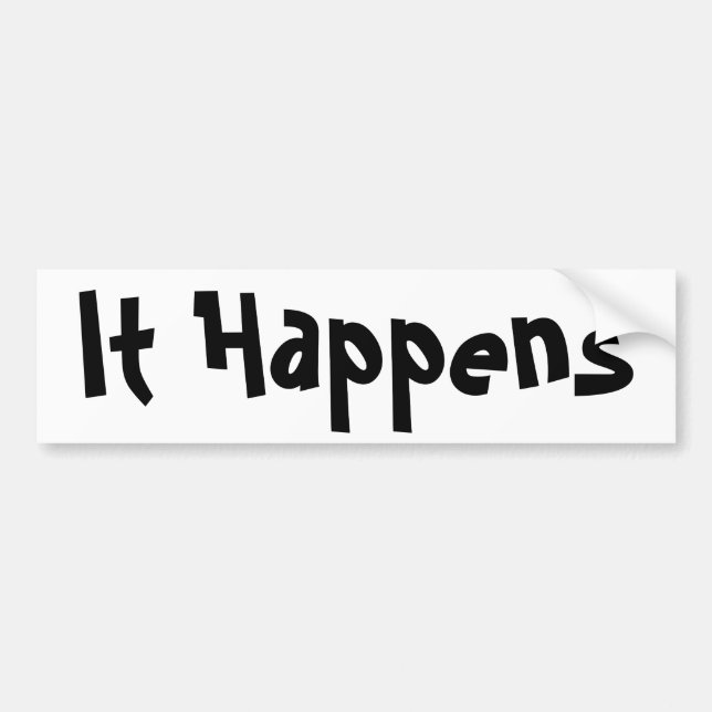 It Happens Bumper Sticker (Front)