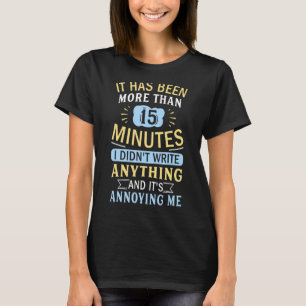 It Has Been More Than 15 Minutes Writers Author T-Shirt